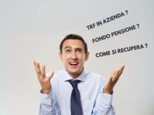 Un uomo in camicia e cravatta con espressione confusa, con le mani alzate e testo che dice: "TFR in azienda? Fondo pensione? Come si recupera?" che riflette l'incertezza riguardo la gestione del TFR.